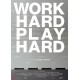 Work Hard – Play Hard
